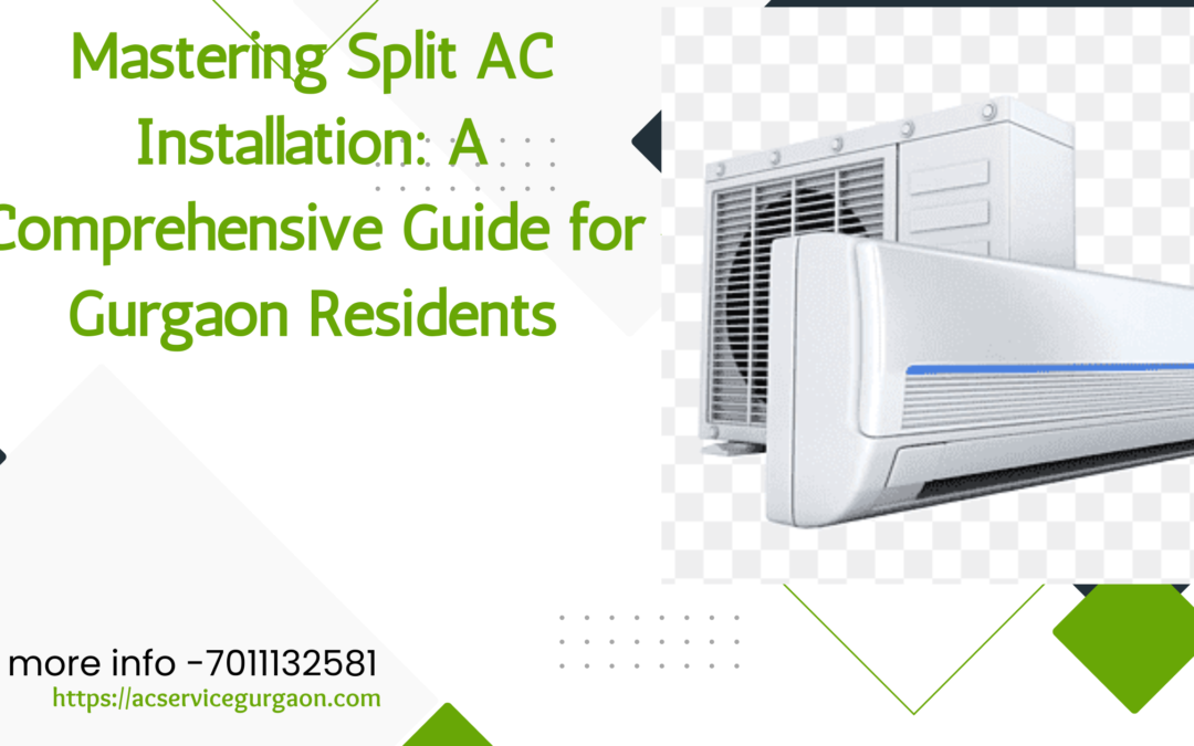 Mastering Split AC Installation: A Comprehensive Guide for Gurgaon Residents